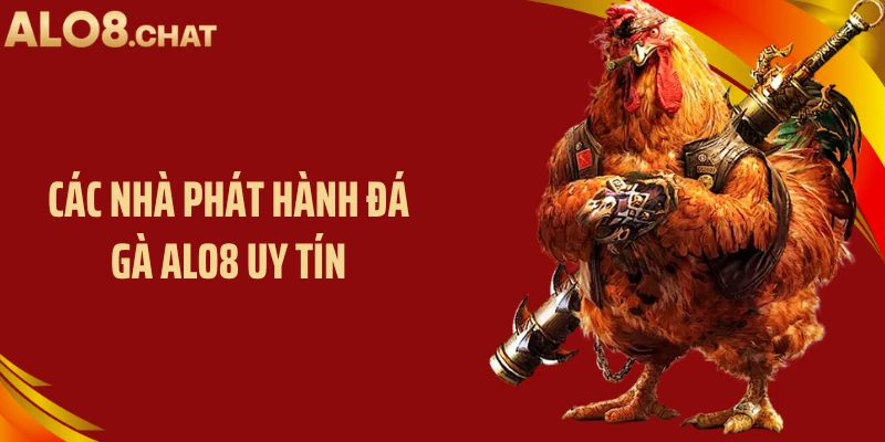 Các nhà phát hành đá gà ALO8 uy tín