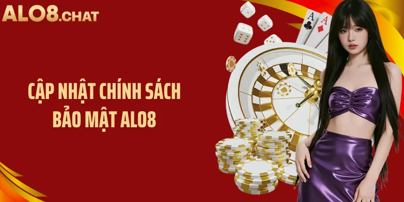Cập nhật chính sách bảo mật ALO8