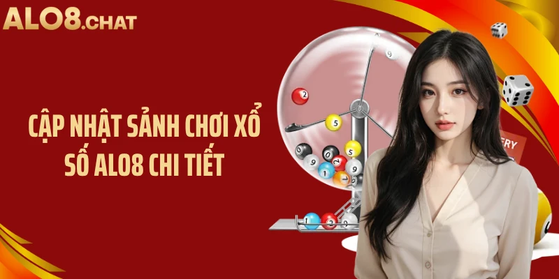 Cập nhật sảnh chơi xổ số ALO8 chi tiết