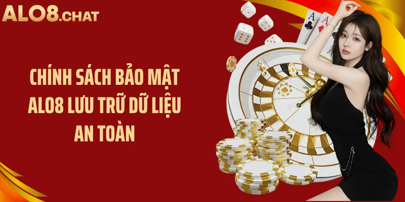 Chính sách bảo mật ALO8 lưu trữ dữ liệu an toàn