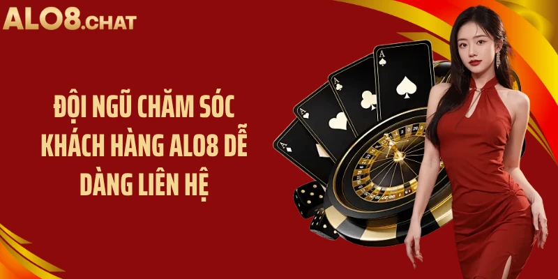Đội ngũ chăm sóc khách hàng ALO8 dễ dàng liên hệ