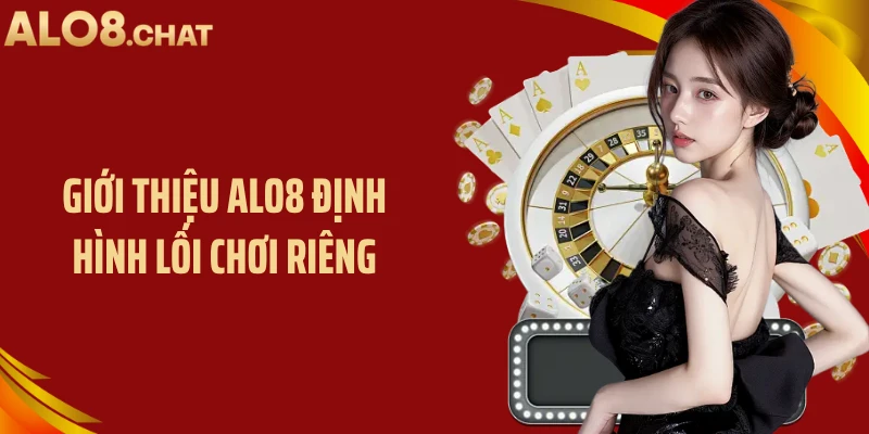 Giới thiệu ALO8 định hình lối chơi riêng