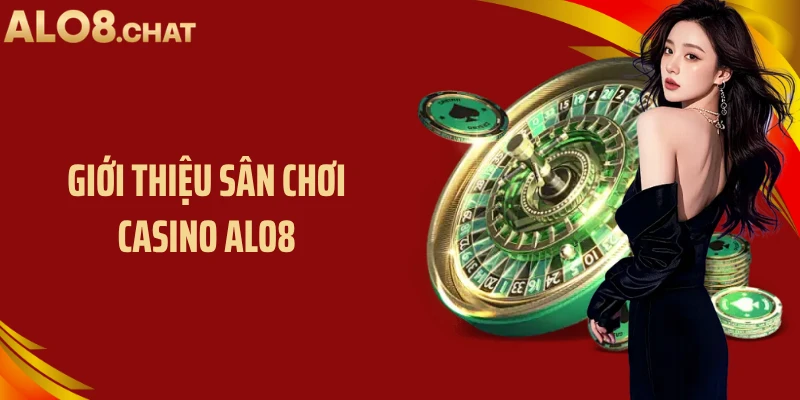Giới thiệu sân chơi Casino ALO8