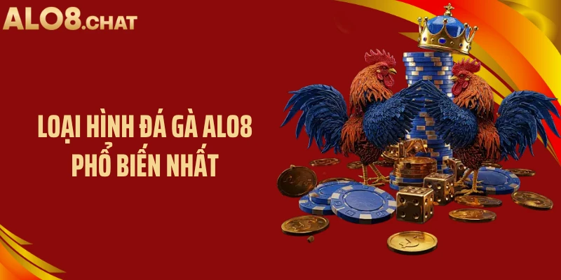 Loại hình đá gà ALO8 phổ biến nhất