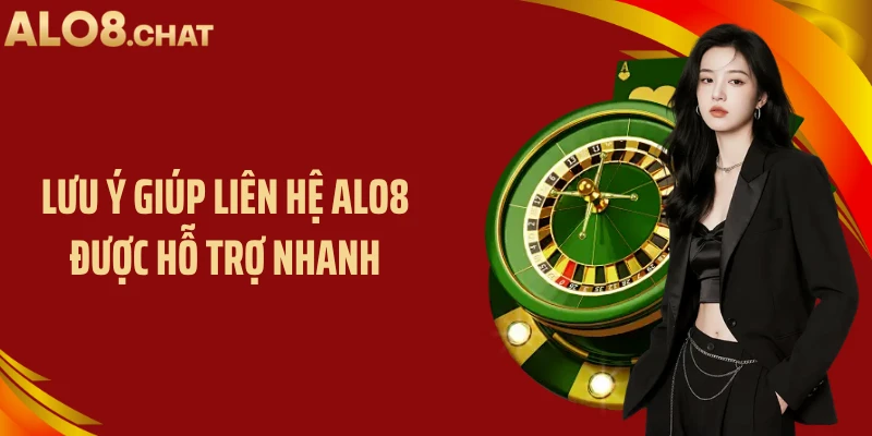 Lưu ý giúp liên hệ ALO8 được hỗ trợ nhanh
