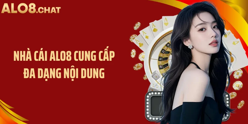 Nhà cái ALO8 cung cấp đa dạng nội dung