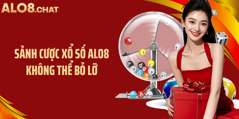 Sảnh cược xổ số ALO8 không thể bỏ lỡ