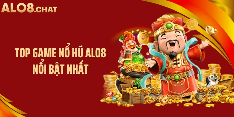Top game nổ hũ ALO8 nổi bật nhất