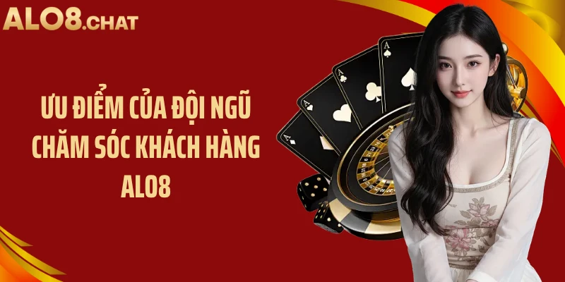 Ưu điểm của đội ngũ chăm sóc khách hàng ALO8