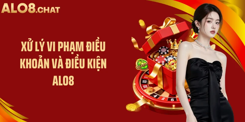 Xử lý vi phạm điều khoản và điều kiện ALO8