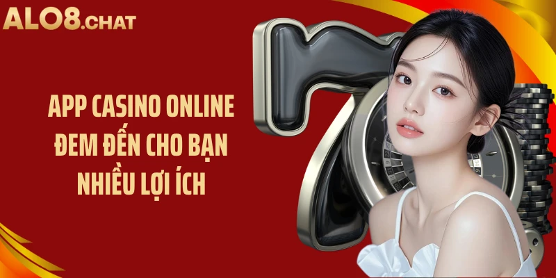 App casino online đem đến cho bạn nhiều lợi ích