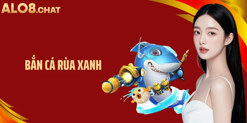 Bắn Cá Rùa Xanh ALO8: Trải Nghiệm Săn Thưởng Đầy Hấp Dẫn