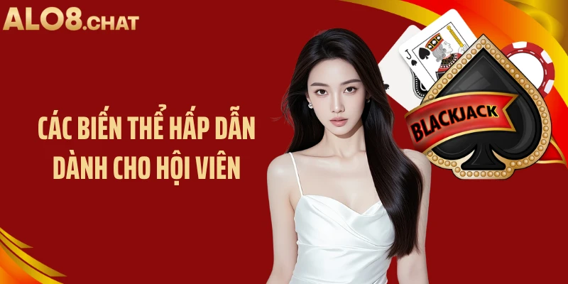 Các biến thể hấp dẫn dành cho hội viên