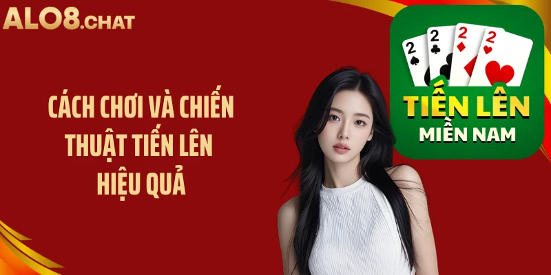 Cách chơi và chiến thuật tiến lên hiệu quả