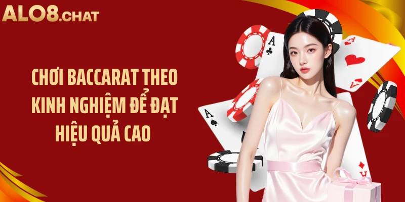 Chơi baccarat theo kinh nghiệm để đạt hiệu quả cao 