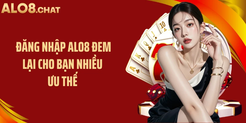 Đăng nhập ALO8 đem lại cho bạn nhiều ưu thế 