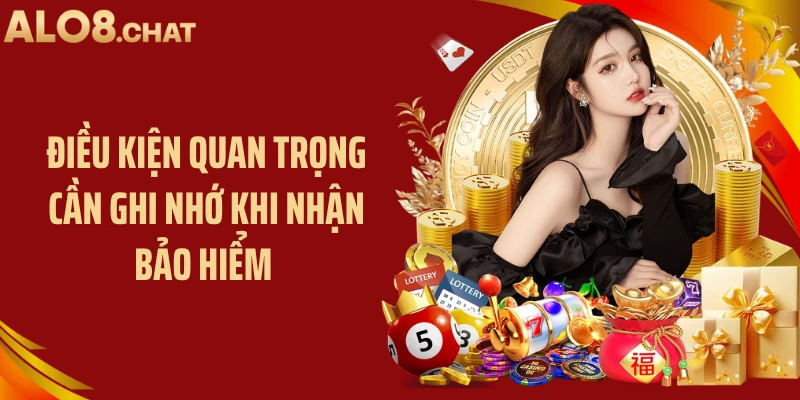 Điều kiện quan trọng cần ghi nhớ khi nhận bảo hiểm