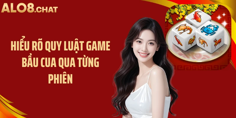 Hiểu rõ quy luật game bầu cua qua từng phiên