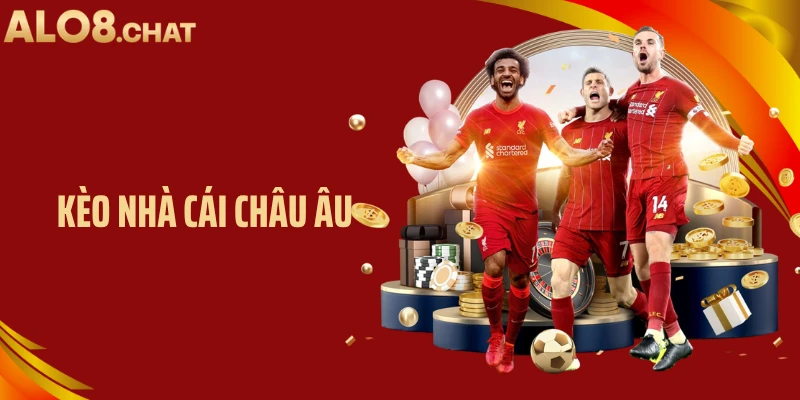 Kèo Nhà Cái Châu Âu: Cách Đọc Và Áp Dụng Hiệu Quả