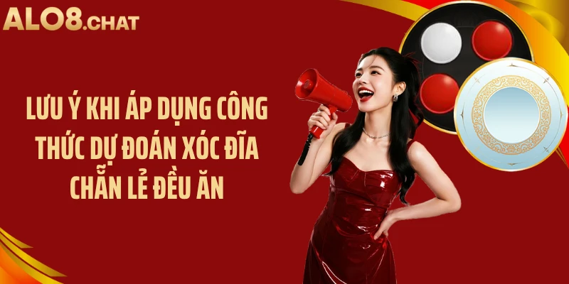 Lưu ý khi áp dụng công thức dự đoán xóc đĩa chẵn lẻ đều ăn