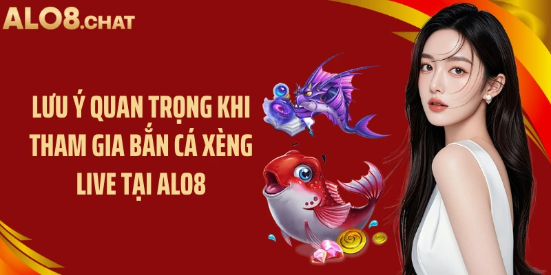 Lưu ý quan trọng khi tham gia bắn cá xèng live tại ALO8