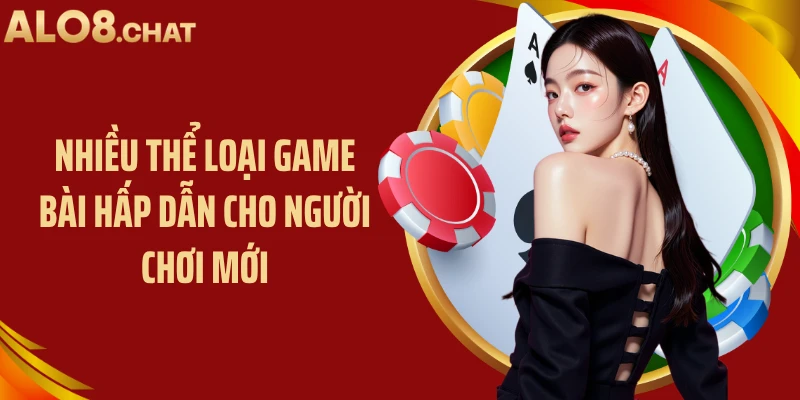 Nhiều thể loại game bài hấp dẫn cho người chơi mới