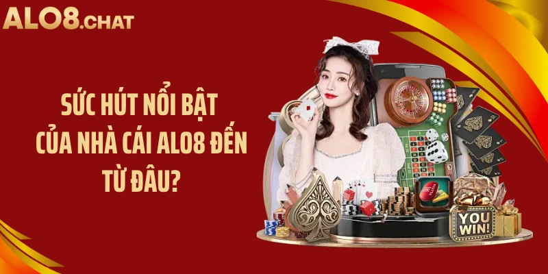 Sức hút nổi bật của nhà cái ALO8 đến từ đâu?