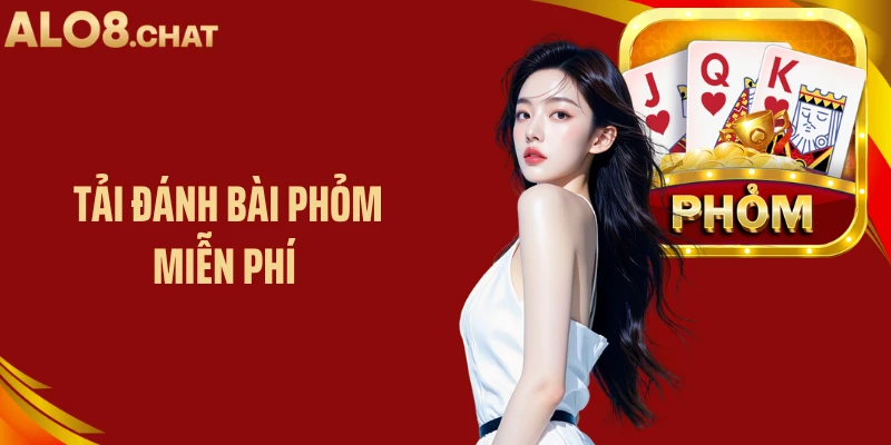 Tải Đánh Bài Phỏm Miễn Phí ALO8: Trải Nghiệm Cá Cược Linh Hoạt