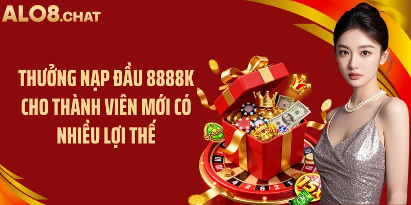 Thưởng nạp đầu 8888K cho thành viên mới có nhiều lợi thế