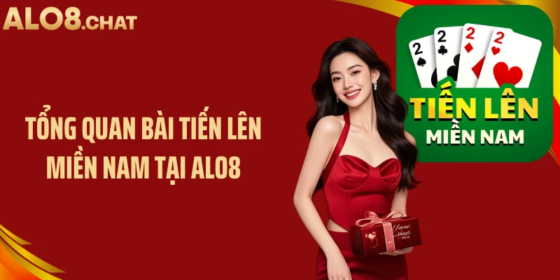 Tổng quan bài tiến lên miền Nam tại ALO8