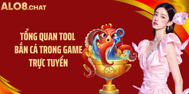 Tổng quan tool bắn cá trong game trực tuyến
