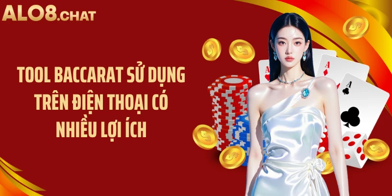 Tool baccarat sử dụng trên điện thoại có nhiều lợi ích