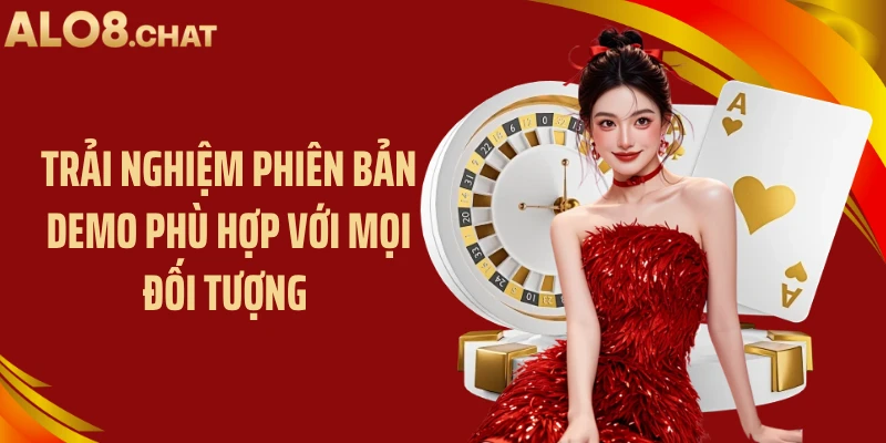 Trải nghiệm phiên bản demo phù hợp với mọi đối tượng