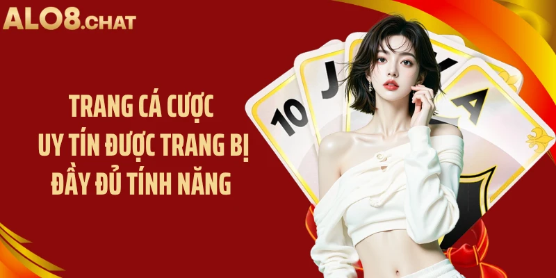 Trang cá cược uy tín được trang bị đầy đủ tính năng